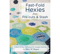 Fast-Fold Hexies from Pre-cuts & Stash: A Quick & Easy Technique for Hexagon Quilting (Landauer) Learn to Create Hexagon Blocks with the Backing & Batting Included to Finish Projects in Half the Time