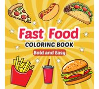 Fast Food Coloring Book Bold and Easy: 50 Coloring Pages for Adults, Teens and Kids, Big and Simple Relaxation and Stress Relief Design with a Variety of Foods and Drinks