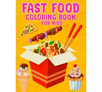 Fast Food Coloring Book for Kids, Junk Food, Burger, Chips, French Fries, Taco, Pizza, Cupcakes, Ice Cream Coloring Book: Fun and Creative Gift Idea