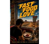 Fast Food Love: Stories From The Menu Of A Restless Heart