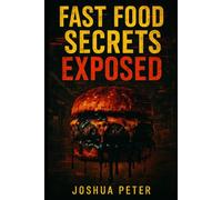 Fast Food Secrets EXPOSED: Dark Truths Behind McDonald's, Chipotle, KFC, Burger King & More