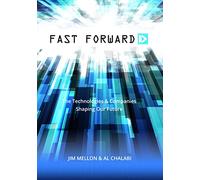 Fast Forward: The Technologies and Companies Shaping Our Future