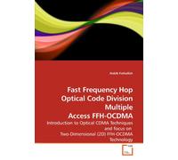 Fast Frequency Hop Optical Code Division Multiple Access FFH-OCDMA: Introduction to Optical CDMA Techniques and focus on Two-Dimensional (2D) FFH-OCDMA Technology