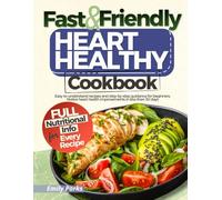 Fast & Friendly Heart Healthy Cookbook: Easy-to-understand recipes and step-by-step guidance for beginners. Notice heart health improvements in less than 30 days.