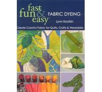 Fast, Fun and Easy Fabric Dyeing: Create Colorful Fabric for Quilts, Crafts & Wearables- Print on Demand Edition