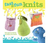 Fast & Fun Knits: Fast Track Your Way to Happy with Fun Projects for All!