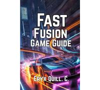 Fast Fusion Game Guide: Dominating the Tracks, Unlocking Hidden Secrets, and Becoming a Pro Racer