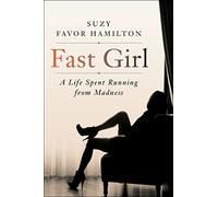 Fast Girl: A Life Spent Running from Madness