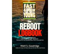 Fast & Grow Young: Reboot: logbook and motivation for your extended rejuvenation fast: Volume 5 (Ageless Living NOW!)