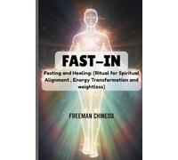 FAST-IN.: Fasting and Healing: Spiritual Alignment, Energy Transformation