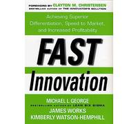 Fast Innovation: Achieving Superior Differentiation, Speed to Market, and Increased Profitability: Achieving Superior Differentiation, Speed to Market, and Increased Profitability (MGMT & LEADERSHIP)