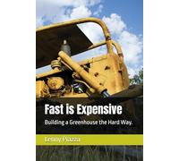Fast is Expensive: Building a Greenhouse the Hard Way.