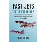 Fast Jets on the Front Line: Flying Phatoms, Javelins and Tornados in the Cold War