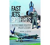 Fast Jets to Spitfires: A Cold War Fighter Pilot's Story