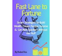 Fast Lane To Fortune: Smart Strategies to Build Wealth, Create Passive Income & Get Rich Quicker- Without the Fluff