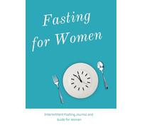 Fast Like a Girl: Intermittent Fasting Journal for Tracking and Managing Fasts, Food, Hydration, Calories, Energy Levels and More: Includes a Guide on ... Build Habits and Achieve Wellness Goals