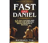 Fast Like Daniel: A 21-Day Journey of Prayer and Spiritual Breakthrough (Fasting And Prayer Book) (The Desperate for God Fasting Guides)