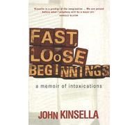 Fast, Loose Beginnings: A Memoir of Intoxications
