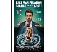 Fast Manipulation Tactics You Must Spot to Outsmart Emotional Manipulators and Stay in Control: What’s your lead in this game?