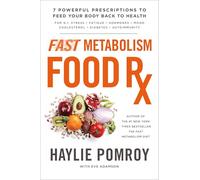 Fast Metabolism Food Rx: 7 Powerful Prescriptions to Feed Your Body Back to Health