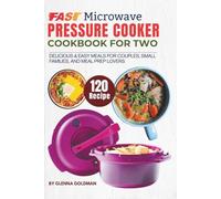 Fast Microwave Pressure Cooker Cookbook for Two: 120 Delicious & Easy Meals for Couples, Small Families, and Meal Prep Lovers