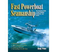 Fast Powerboat Seamanship: The Complete Guide to Boat Handling, Navigation, and Safety (INTERNATIONAL MARINE-RMP)