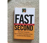 Fast Second: How Smart Companies Bypass Radical Innovation to Enter and Dominate New Markets (J-B US non-Franchise Leadership)