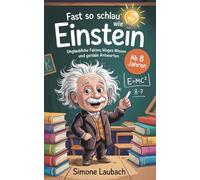 Fast so schlau wie Einstein - Ab 8 Jahren: Unglaubliche Fakten, kluges Wissen und geniale Antworten. (Geschenkbuch für Kinder)