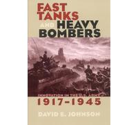 Fast Tanks and Heavy Bombers: Innovation in the U.S. Army, 1917-1945 (Cornell Studies in Security Affairs)