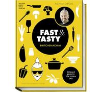 Fast & Tasty: Geniale Rezepte für jeden Tag