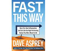 Fast This Way : Burn Fat, Heal Inflammation and Eat Like the High-Performing Human You Were Meant to be