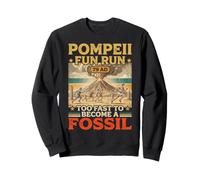 Fast To Become Fossil Roman History Volcanologist Pompeii Sweatshirt