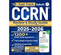 Fast Track Adult CCRN® Review & Study Guide: Master Critical Care Certification the Smart Way - Packed with Real Questions, In-Depth Rationales, and Practice Exams for Busy Nurses