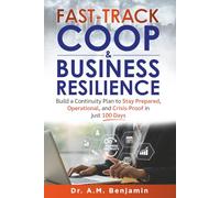 Fast-track COOP & Business Resilience: Build a Continuity Plan to Stay Prepared, Operational, and Crisis-Proof in just 100 Days (Continuity of Operations & Business Resilience)