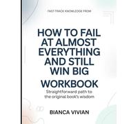 Fast-Track Knowledge From How To Fail At Almost Everything And Still Win Big: Straightforward Path To The Original Book's Wisdom