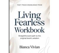 Fast-Track Knowledge From Living Fearless: Straightforward Path To The Original Book's Wisdom