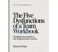Fast-Track Knowledge From The five Dysfunction of a Team: Straightforward Path To The Original Book's Wisdom