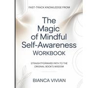 Fast-Track Knowledge From The Magic Of Mindful Self-Awareness: Straightforward Path To The Original Book's Wisdom