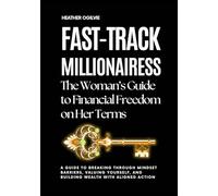 Fast-Track Millionairess: The Woman’s Guide to Financial Freedom on Her Terms (The Truth In the Mirror Series)