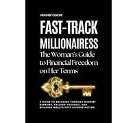 Fast-Track Millionairess: The Woman’s Guide to Financial Freedom on Her Terms (The Truth In the Mirror Series)