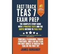 Fast Track TEAS 7 Exam Prep: The Complete Study Guide With 5 Practice Tests and The Sniper Method to Pass Fast