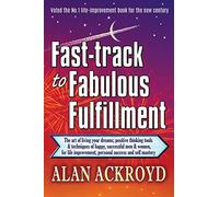 Fast-track to Fabulous Fulfillment: The art of living your dreams; positive thinking tools & techniques of happy, successful men & women, for life improvement, personal success and self mastery