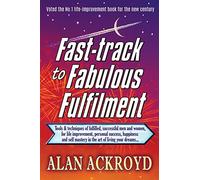 Fast-track to Fabulous Fulfilment: Tools & techniques of fulfilled, successful men and women, for life improvement, personal success, happiness and self mastery in the art of living your dreams