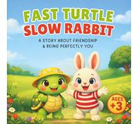 FAST TURTLE, SLOW RABBIT: A STORY ABOUT FRIENDSHIP, TEAM WORK & BEING PERFECTLY YOU