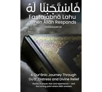 Fastajabnā Lahu: When Allāh Responds: A Qur’ānic Journey Through Duʿā’, Distress and Divine Relief