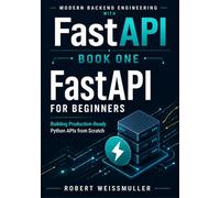 FastAPI for Beginners: Building Production-Ready Python APIs from Scratch: 1 (Modern Backend Engineering with FastAPI)