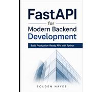FastAPI for Modern Backend Development: Build Production-Ready APIs with Python