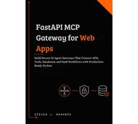 FastAPI MCP Gateway for Web Apps: Build Secure AI Agent Gateways That Connect APIs, Tools, Databases, and SaaS Workflows with Production-Ready Python