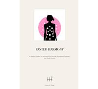 Fasted Harmony: A Modern Guide to Intermittent Fasting, Hormonal Synergy, and Peak Health.