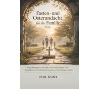 Fasten- und Osterandacht für die Familie 2026: Einfache tägliche Lesungen, Diskussionsfragen und Aktivitäten, um mit Gott und einander in Verbindung zu treten